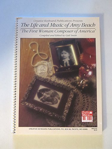 Stock image for The Life and Music of Amy Beach: The First Woman Composer of America: Piano for sale by Front Cover Books