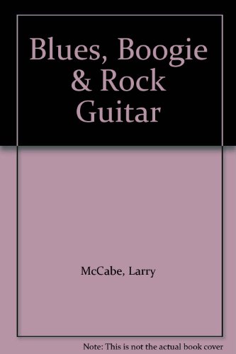 Blues, Boogie & Rock Guitar (9781562226145) by McCabe, Larry