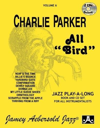 9781562241322: Volume 6: Charlie Parker - All Bird (With 2 Free Audio CDs): Jazz Play-Along Vol.6 (Jamey Aebersold Play-A-Long Series)