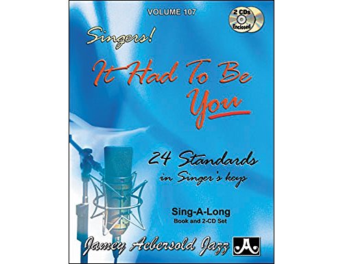 9781562241445: Volume 107: It Had To Be You - Standards In Singer's Keys: Jazz Play-Along Vol.107 (Jamey Aebersold Play-A-Long Series)