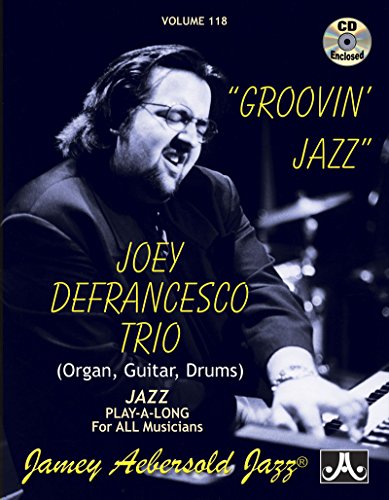 Beispielbild fr Play-A-Long Series, Vol. 118, Groovin' Jazz: Joey Defrancesco Trio Plays Standards (Book & CD Set) (Jazz Play-A-Long for All Musicians, Vol 118) zum Verkauf von GF Books, Inc.