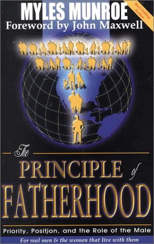 The Principle of Fatherhood: Priority, Position and the Role of the Male (9781562291600) by Munroe, Myles