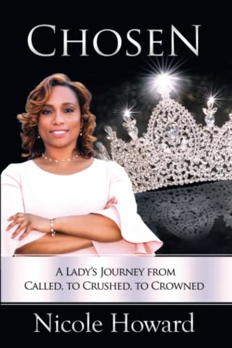 Stock image for Chosen: A Lady's Journey from Called, to Crushed, to Crowned for sale by ThriftBooks-Dallas