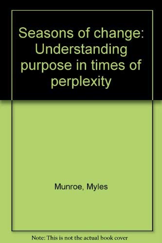 Seasons of change: Understanding purpose in times of perplexity (9781562294281) by Munroe, Myles