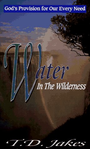 Stock image for Water in the Wilderness : God's Provision for Our Every Need for sale by Better World Books