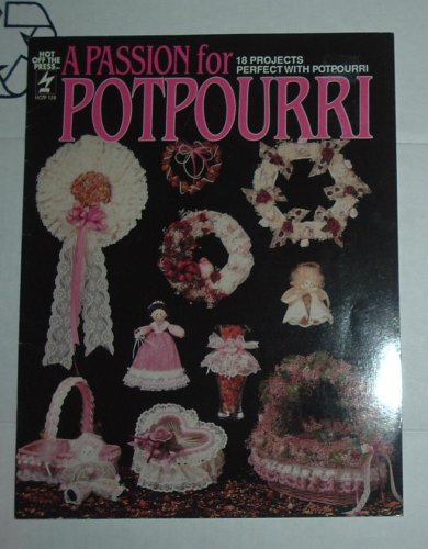 A PASSION FOR POTPOURRI 18 Projects Perfect with Potpourri