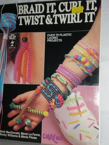 Beispielbild fr Braid It, Curl It, Twist It and Twirl It - Over 70 Plastic Lacing Projects zum Verkauf von Wonder Book