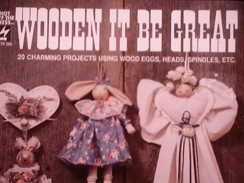 Imagen de archivo de Wooden It Be Great: 20 Charming Projects Using Wood Eggs, Heads, Spindles, Etc. (HOTP 205) a la venta por Wonder Book