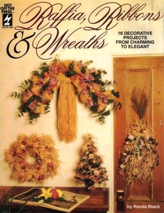 Stock image for Raffia, Ribbons & Wreaths: 16 Decorative Projects from Charming to Elegant for sale by Wonder Book