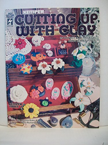 Cutting Up With Clay: 26 Polymer Clay Projects Using Kemper Tools (9781562312060) by Kato, Donna; Richards, Kris