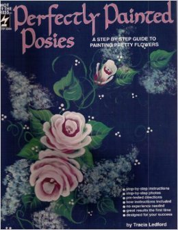 9781562312541: Perfectly Painted Posies: A Step By Step Guide to Painting Pretty Flowers