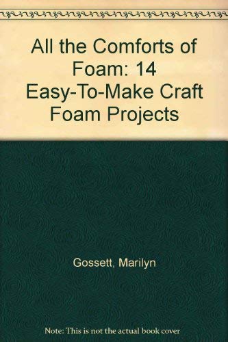 Imagen de archivo de All the Comforts of Foam: 14 Easy-To-Make Craft Foam Projects a la venta por Once Upon A Time Books