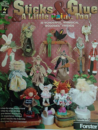 Beispielbild fr Sticks and Glue a Little Paint Too!: 22 Wonderful, Whimsical Woodsies Friends zum Verkauf von Wonder Book