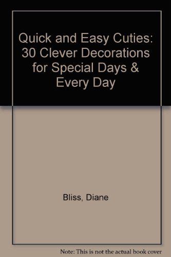 Stock image for Quick and Easy Cuties: 30 Clever Decorations for Special Days & Every Day for sale by Wonder Book