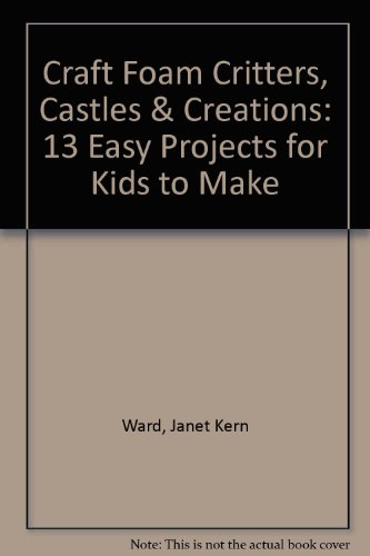 Imagen de archivo de Craft Foam Critters, Castles & Creations: 13 Easy Projects for Kids to Make a la venta por Half Price Books Inc.