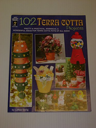 Imagen de archivo de 102 Terra Cotta Projects: Pretty & Practical, Whimsical & Wonderful Ideas for Terra Cotta Pots of All Sizes! a la venta por Wonder Book