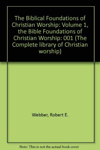 The Biblical foundations of Christian worship (9781562330118) by Robert Webber