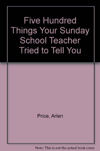 Imagen de archivo de Five Hundred Things Your Sunday School Teacher Tried to Tell You a la venta por Hastings of Coral Springs