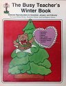 Stock image for The Busy Teacher's Winter Book (From your friends at the mailbox magazine, Seasonal Reproducables for December, January, and February) for sale by Wizard Books