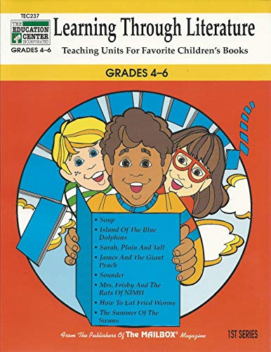 Stock image for Learning Through Literature: Teaching Units for Favorite Children's Books in Grades 4 - 6 (Includes units for Soup; Island of the Blue Dolphins; Sarah, Plain and Tall; James and the Giant Peach; Sounder; Mrs. Frisby and the Rats of NIMH; How to Eat Fried Worms; and The Summer of the Swans) for sale by Ergodebooks