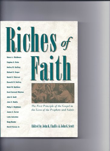 Stock image for Riches of Faith: The First Principle of the Gospel in the Lives of the Prophets and Saints for sale by ThriftBooks-Atlanta
