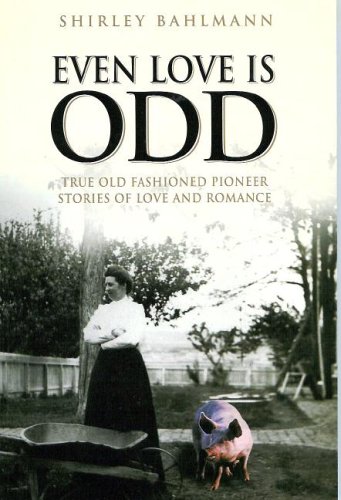 Beispielbild fr Even Love Is Odd: True Old Fashioned Pioneer Stories of Love and Romance zum Verkauf von Bookmans