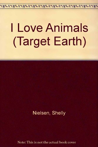 Stock image for I Love Animals (Target Earth) for sale by Ergodebooks