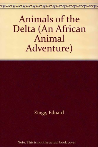 Animals of the Delta (An African Animal Adventure) (9781562392178) by [???]