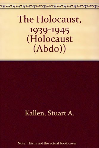 The Holocaust: 1939-1945 (9781562393526) by Kallen, Stuart A.