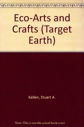 Eco-Arts and Crafts (Target Earth) (9781562394219) by Kallen, Stuart A.