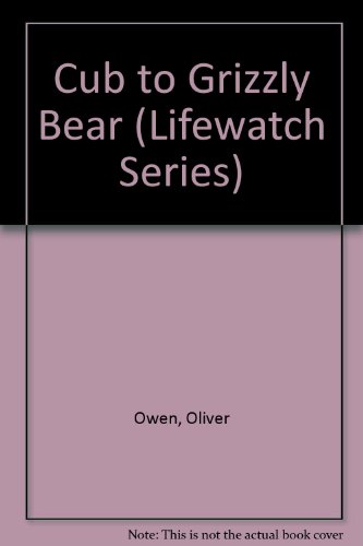 Stock image for Cub to Grizzly Bear (Lifewatch) for sale by Booksavers of MD