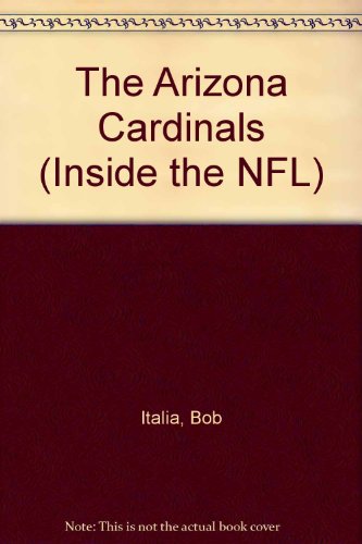 The Arizona Cardinals (Inside the NFL) (9781562395575) by Italia, Bob