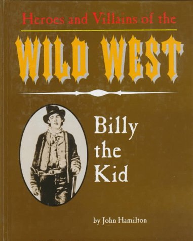Billy the Kid (Heroes & Villains of the Wild West) (9781562395582) by Hamilton, John