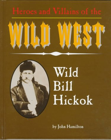 Imagen de archivo de Wild Bill Hickok (Heroes & Villains of the Wild West) a la venta por Ergodebooks