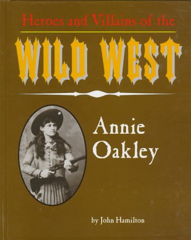 9781562395636: Annie Oakley (Heroes & Villains of the Wild West)