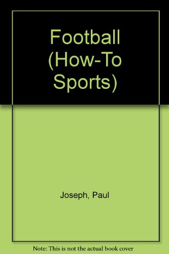 Football (How-To Sports) (9781562396466) by Joseph, Paul; Italia, Bob