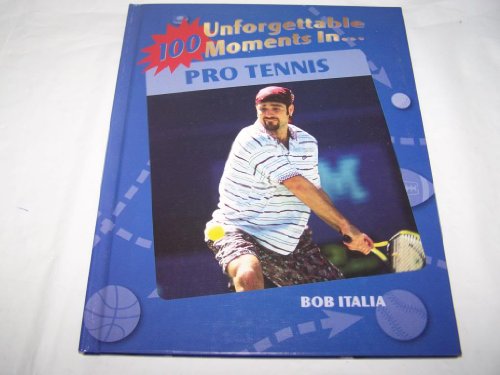 100 Unforgettable Moments in Pro Tennis (100 Unforgettable Moments in Sports) (9781562396930) by Italia, Bob