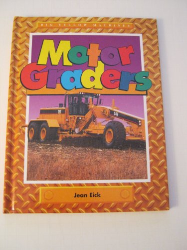 Motor Graders (Big Yellow Machines) (9781562397326) by Eick, Jean