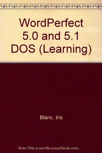 Learning Wordperfect 5.0 & 5.1 for IBM and Compatibles Through Step-By-Step Exercises and Applications (9781562430467) by Blanc, Iris