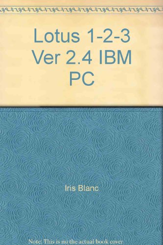 Lotus 1-2-3 Ver 2.4 IBM PC (Quick Reference Guide) (9781562430870) by Blanc, Iris