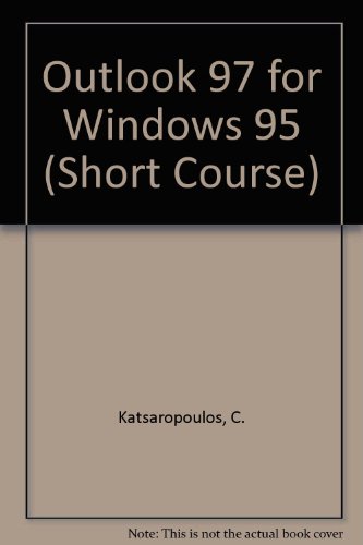 Outlook 97 for Windows 95 Short Course (Short Course Learning Series) (9781562435172) by Katsaropoulos, Chris