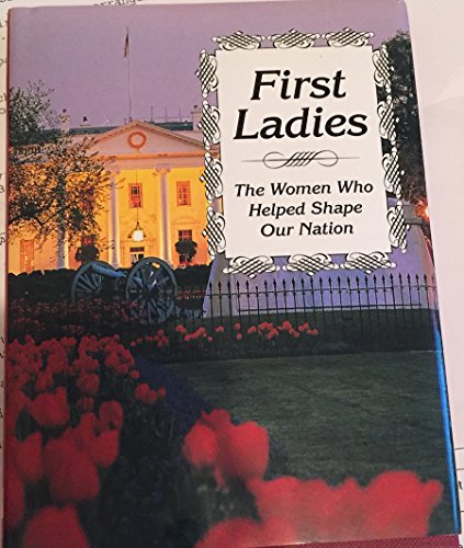 Imagen de archivo de First Ladies: The Women Who Helped Shape Our Nation a la venta por ThriftBooks-Atlanta