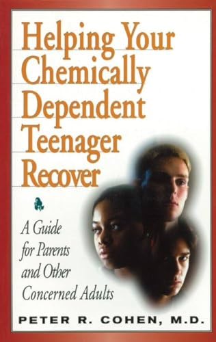 Helping Your Chemically Dependent Teenager Recover: A Guide For Parents and Other Concerned Adults