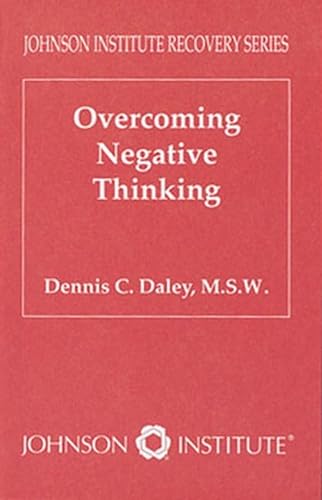 Overcoming Negative Thinking (Johnson Institute Recovery Series) (9781562460174) by Daley, Dennis C.
