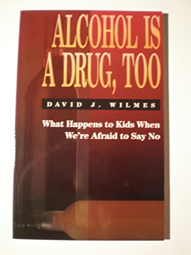 Imagen de archivo de Alcohol Is A Drug, Too: What Happens to Kids When We're Afraid to Say No a la venta por HPB-Ruby