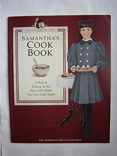 Imagen de archivo de Samanthas Cookbook: A Peek at Dining in the Past With Meals You Can Cook Today (American Girl Collection) a la venta por Goodwill