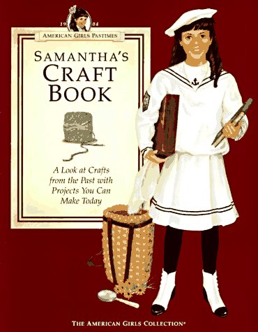 Beispielbild fr Samantha's Craft Book: A Look at Crafts from the Past With Projects You Can Make Today (American Girls Pastimes Collection) zum Verkauf von SecondSale