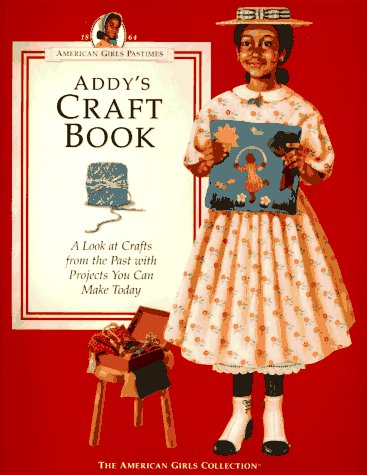 Stock image for Addys Craft Book: A Look at Crafts from the Past With Projects You Can Make Today (American Girl Collection) for sale by Goodwill of Colorado