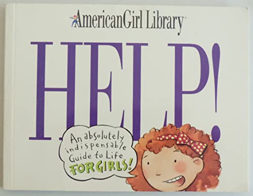 Beispielbild fr Help!: An Absolutely Indispensable Guide to Life for Girls! (American Girl Library) zum Verkauf von Wonder Book