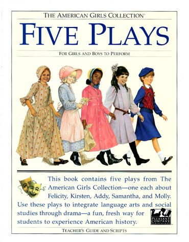 Beispielbild fr Five Plays: For Girls and Boys to Perform : Tea for Felicity, Home Is Where the Heart Is, Friendship and Freedom, Actions Speak Louder That Words, War . Collection/Teacher's Guides and Scripts) zum Verkauf von Reliant Bookstore